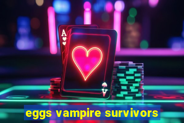 eggs vampire survivors